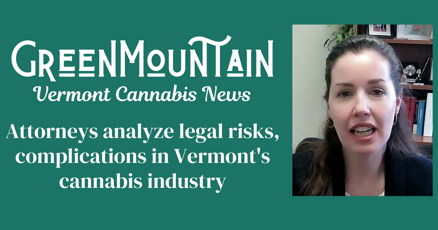 Attorneys analyze legal risks, complications in Vermont’s cannabis industry